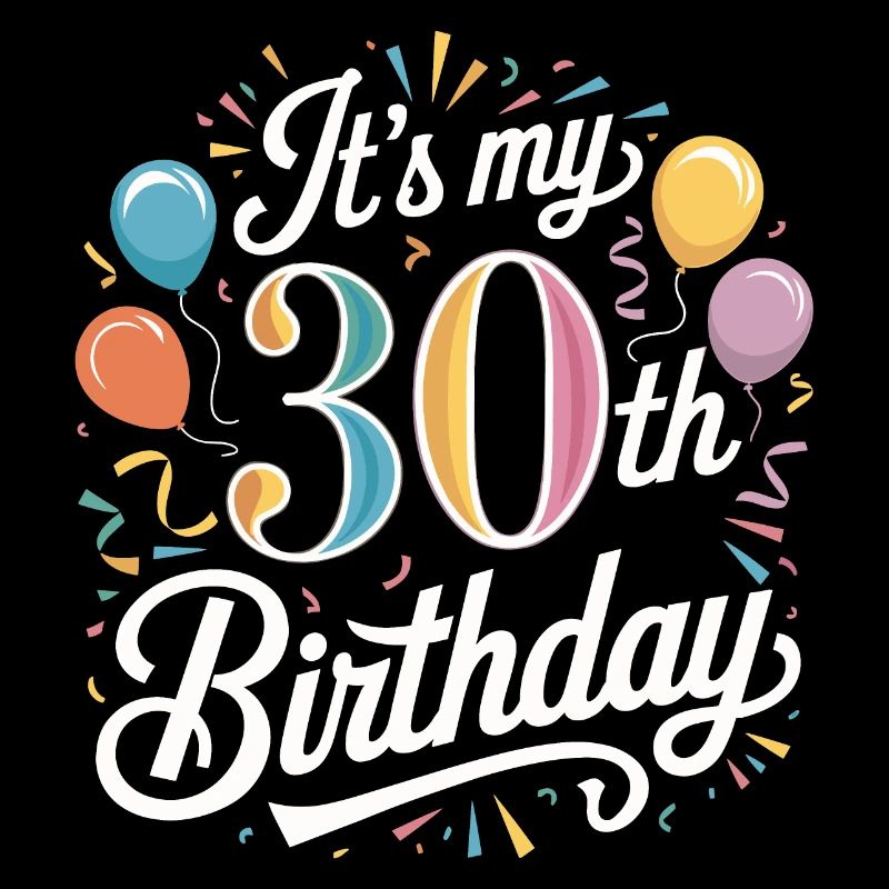 It's my 30th Birthday