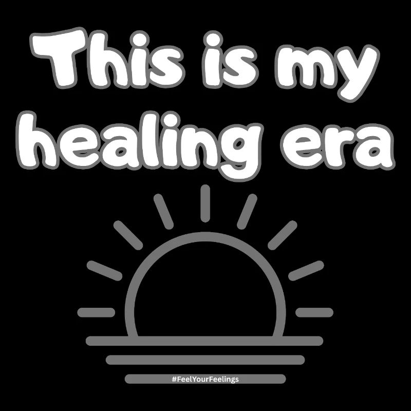 This is my healing era #FeelYourFeelings Statement