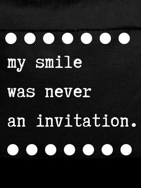 my smile was never an invitation