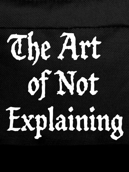 the art of not explaining