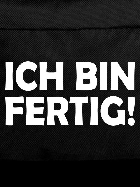 Ich bin fertig