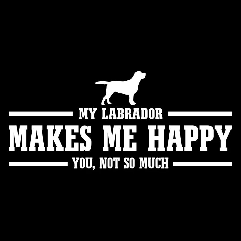 LABRADOR makes me happy