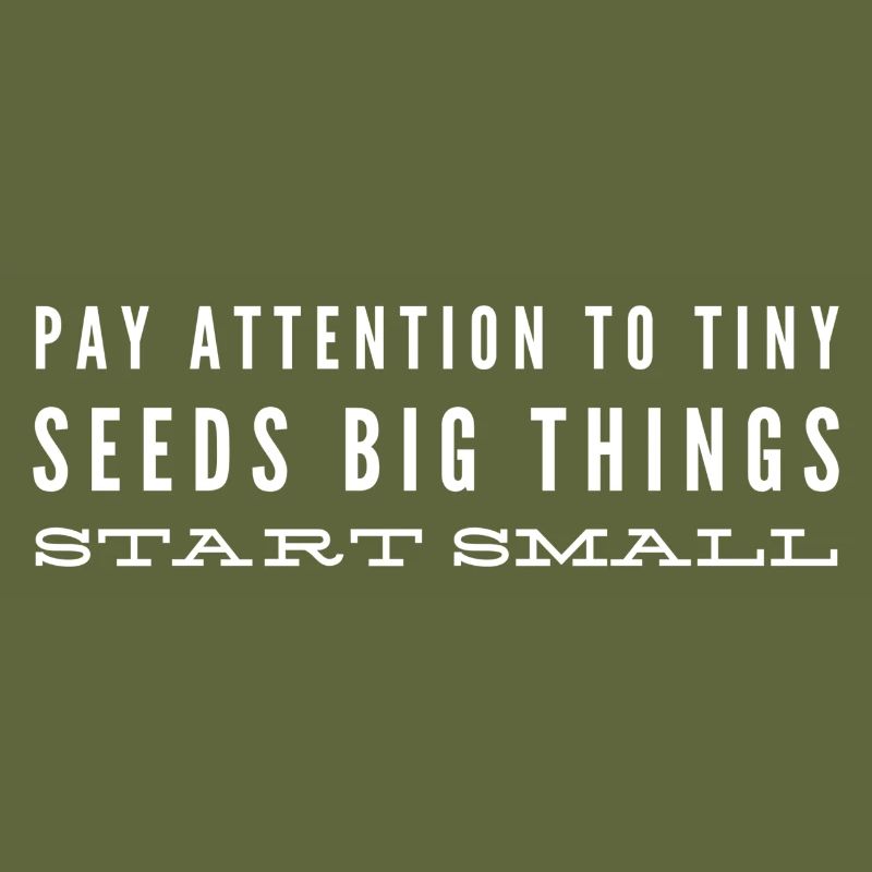 Pay Attention To Tiny Seeds Big Things Start Small