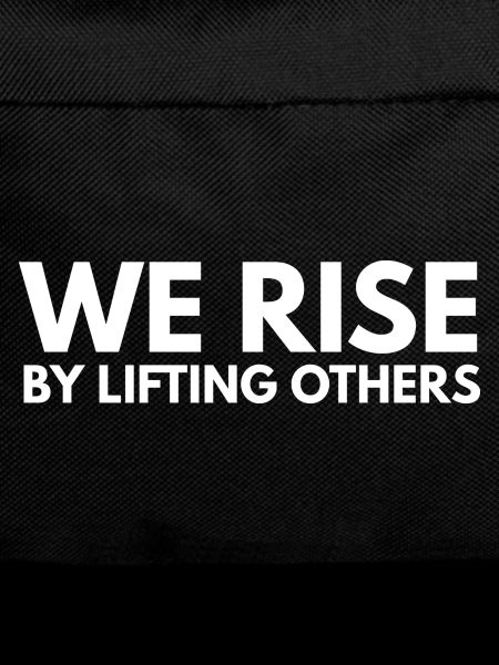 We Rise By Lifting Others