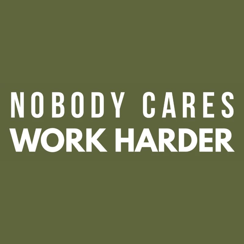 Nobody Cares Work Harder