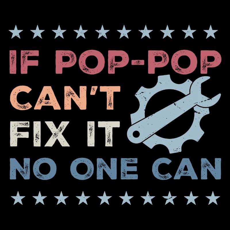 If Pop-Pop Can't Fix It No One Can - Fathers Day