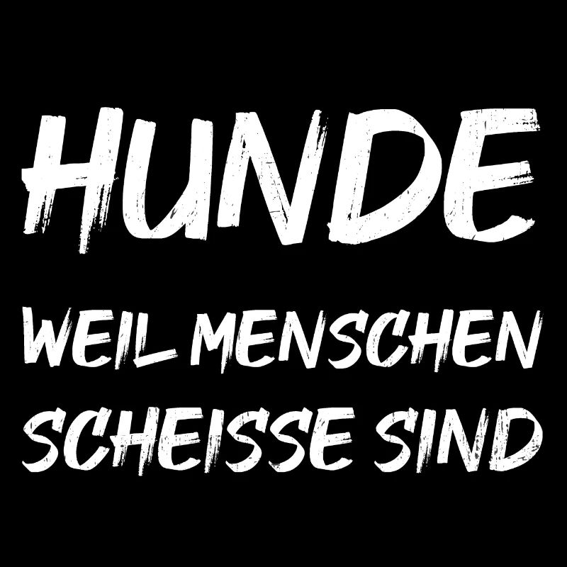 Hunde weil Menschen scheisse sind