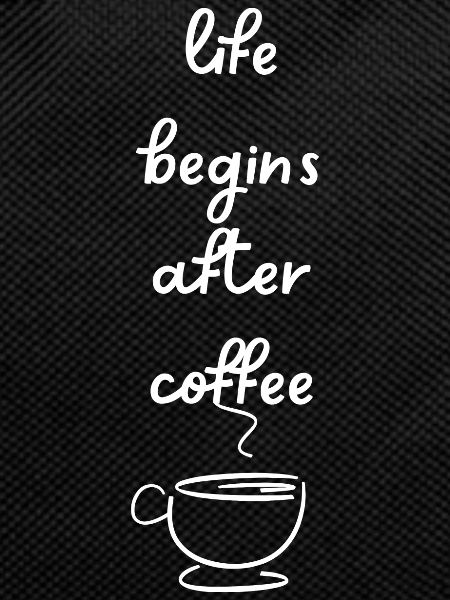 Life begins after coffee
