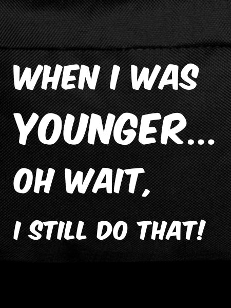 When I was younger