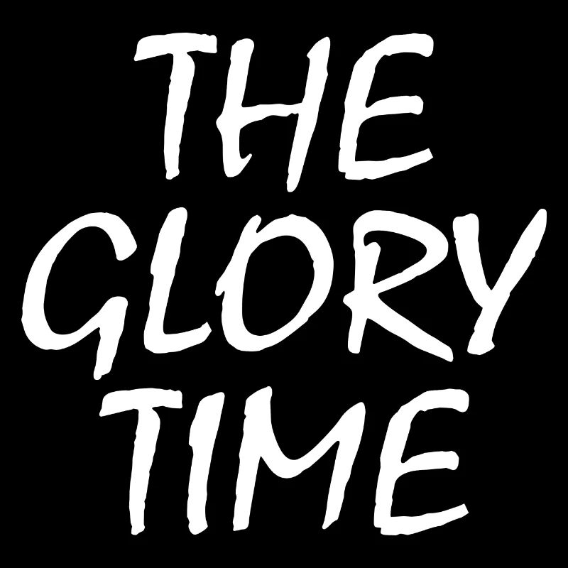 The glory time