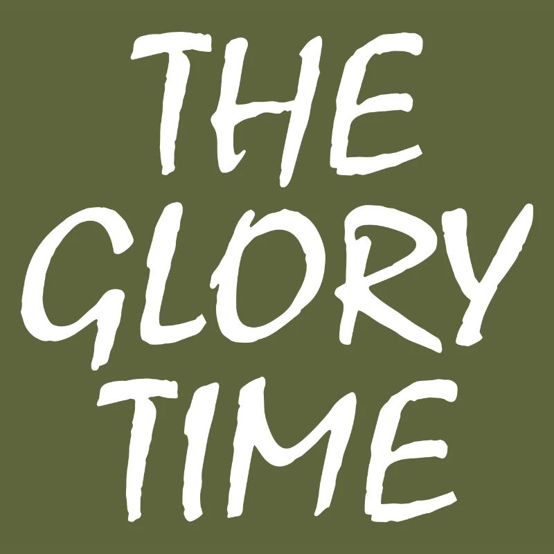 The glory time