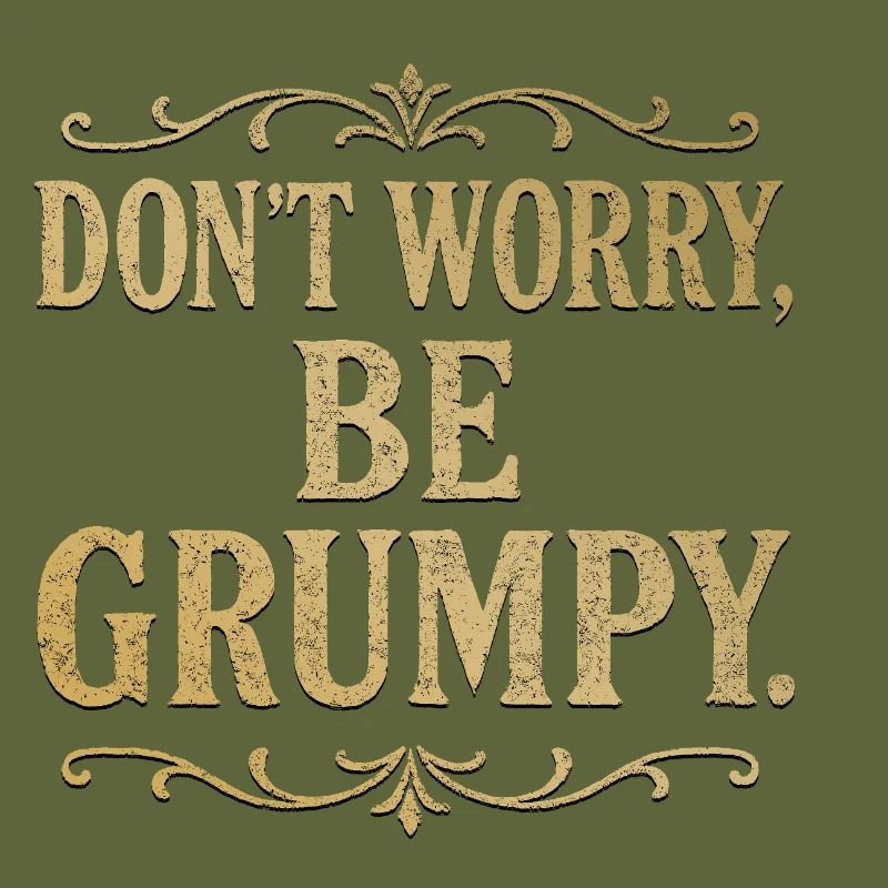 Don’t Worry Be Grumpy Funny Sarcastic Quote