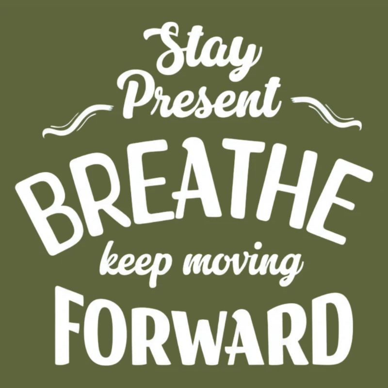 Stay Present and Move Forward
