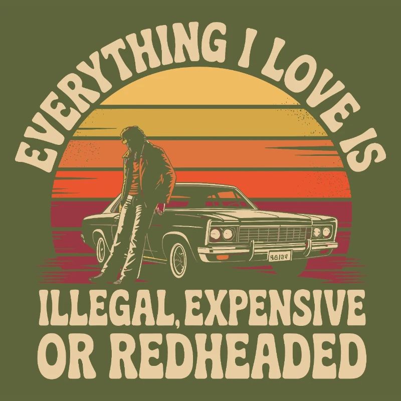Everything I Love Is Illegal Expensive Redhead