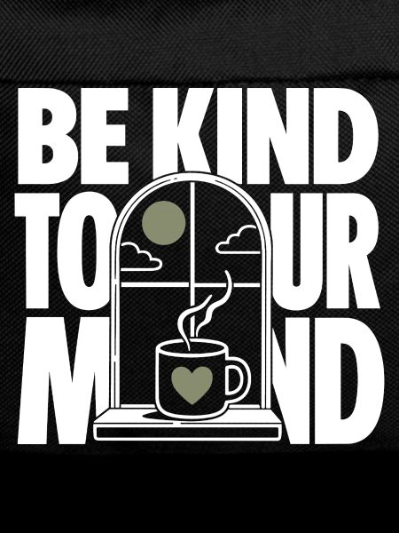 Be Kind To Your Mind