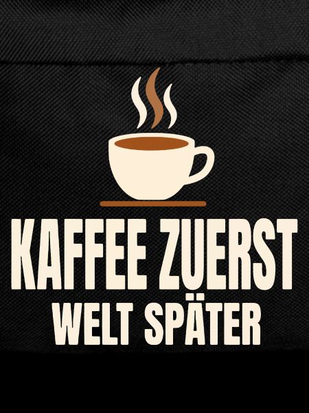 Kaffee zuerst Welt später