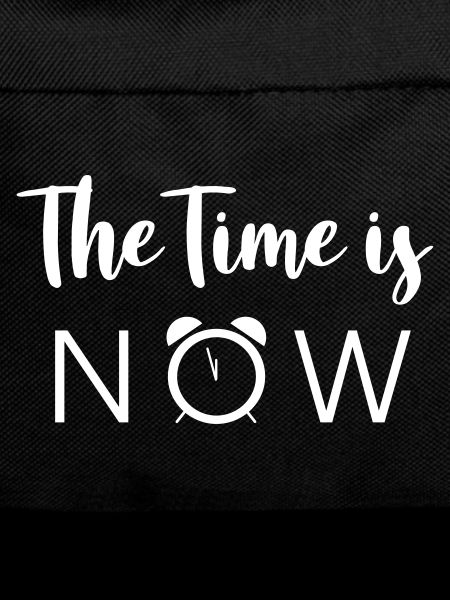 The Time is NOW