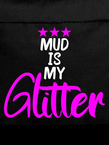 mud is my glitter