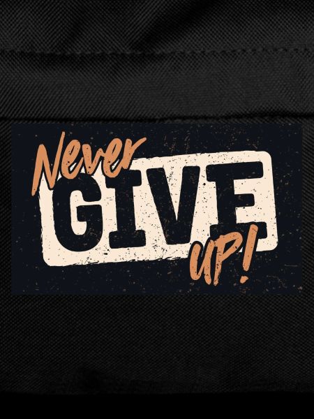 NEVER GIVE UP!