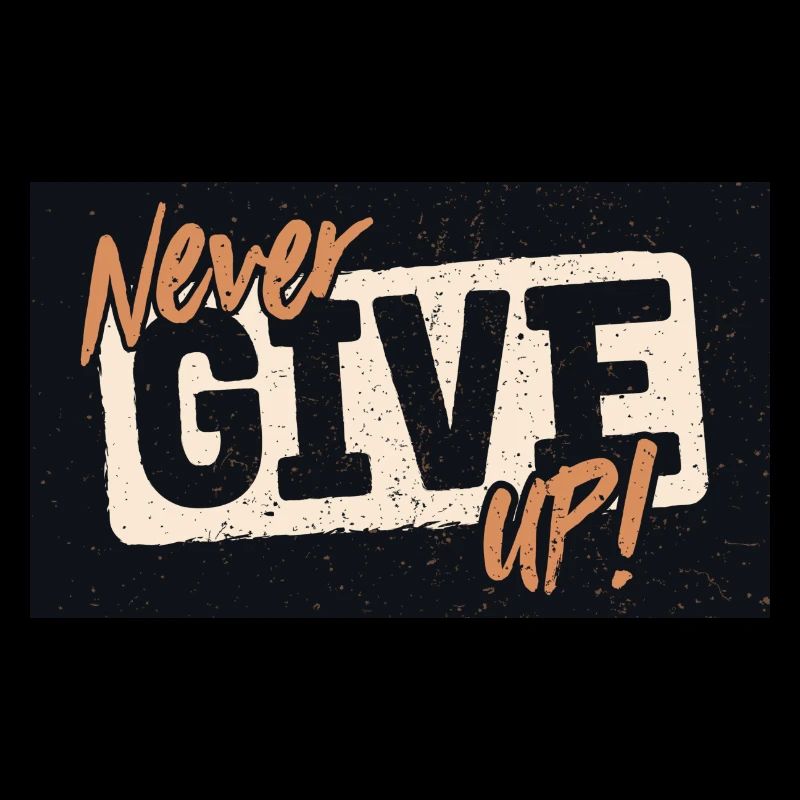 NEVER GIVE UP!