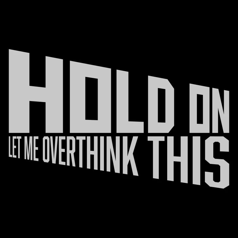 Let me overthink this