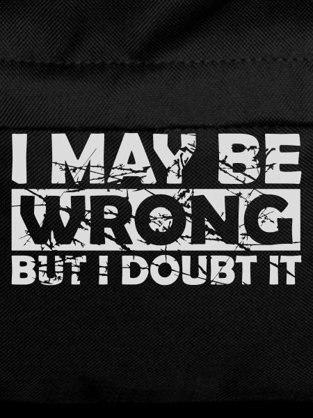 I may be wrong