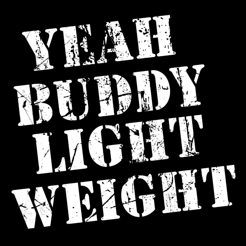 Yeah Buddy - Light Weight!