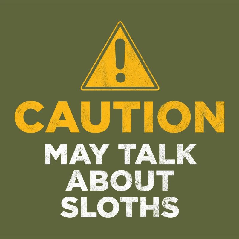 Caution May Talk About Sloths