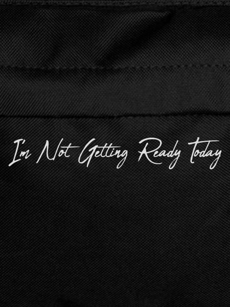 not getting ready today