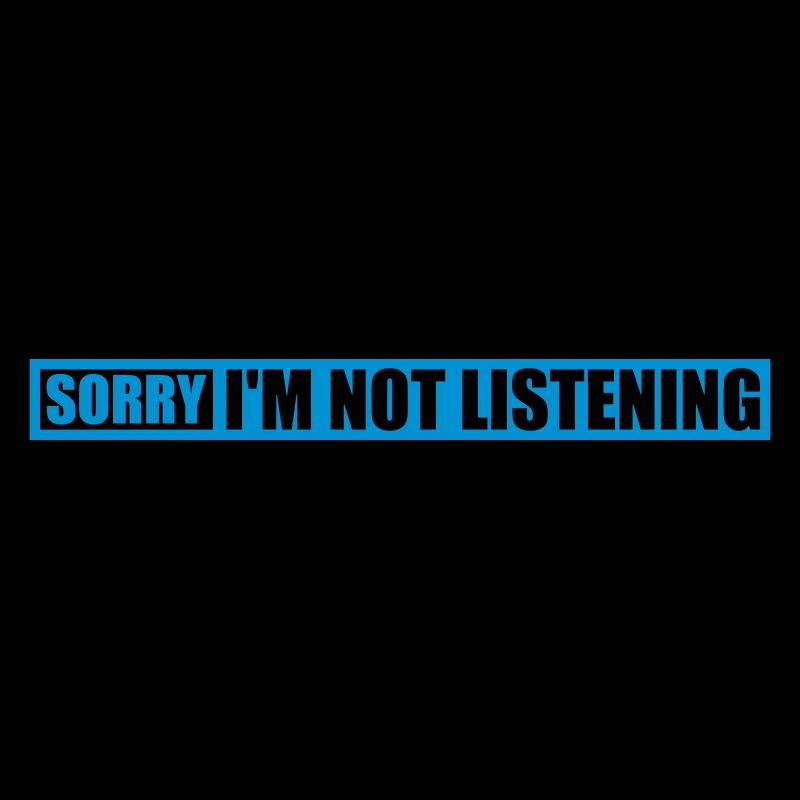 désolé de ne pas écouter