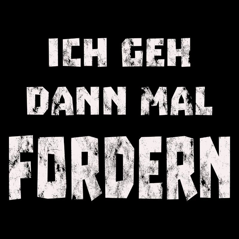 Ich geh dann mal fordern
