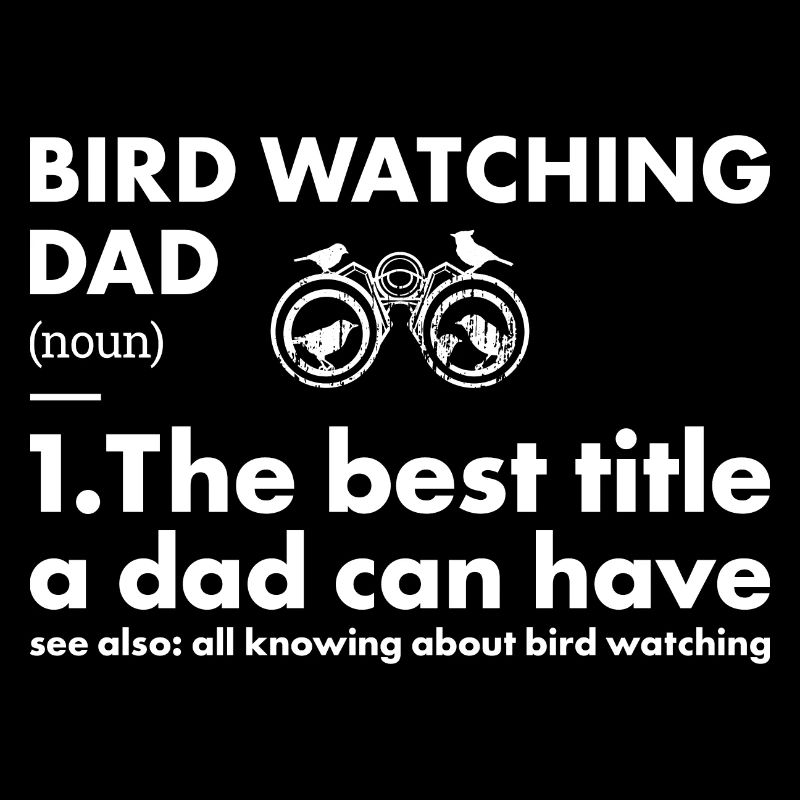 Bird Watcher Dad Definition Bird Watching