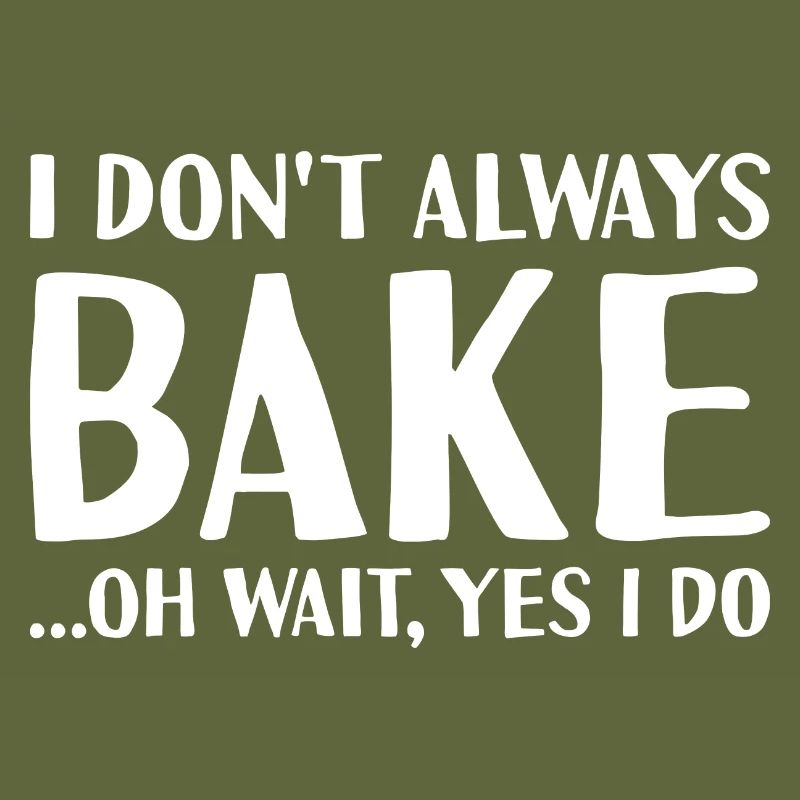 Baker I Don't Always Do Baking