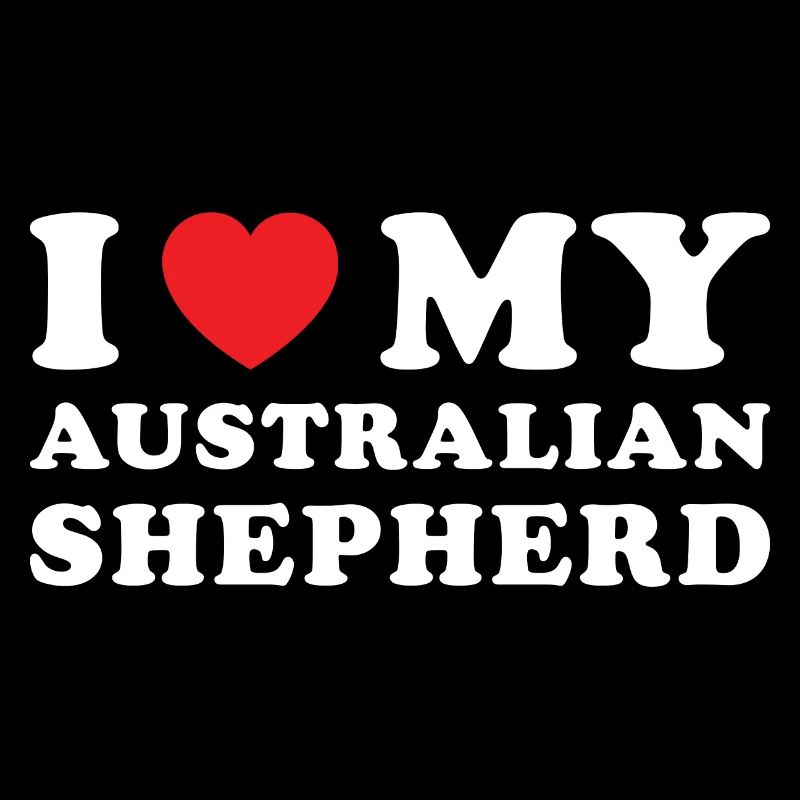 Dog I Love My Aussie