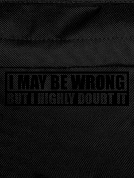 I may be wrong