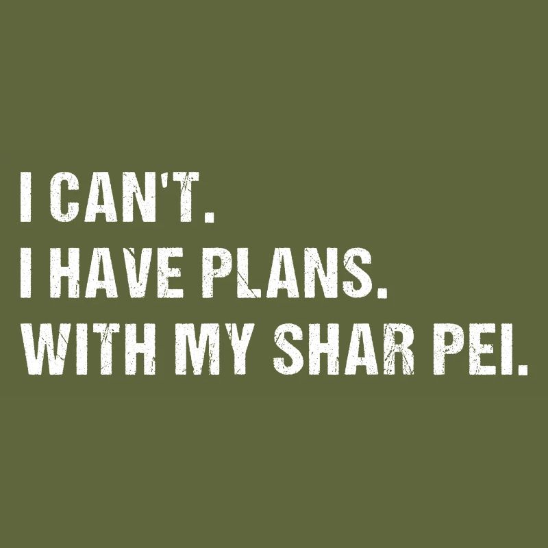 I Have Plans. With My Shar Pei