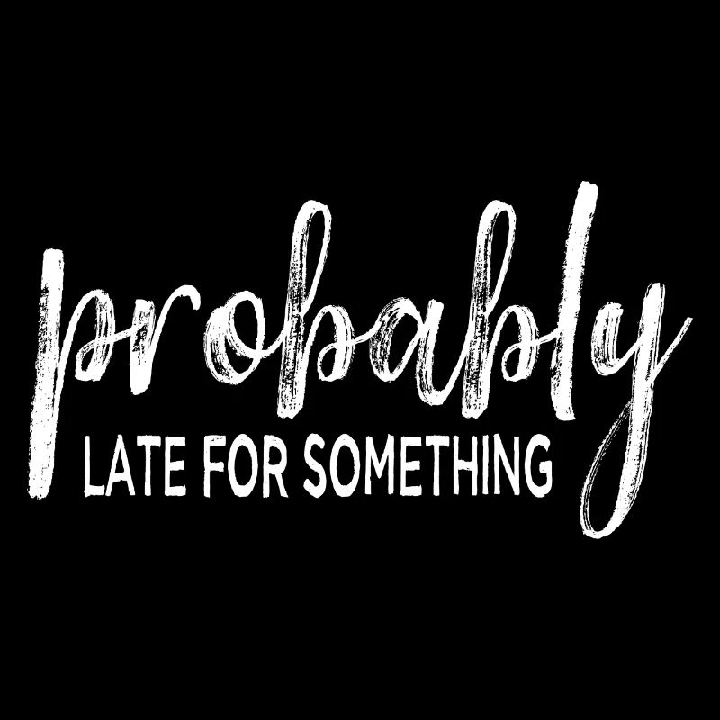 Probably Late For Something. Immer verspätet