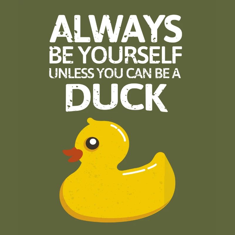 Always be youself or be a Duck