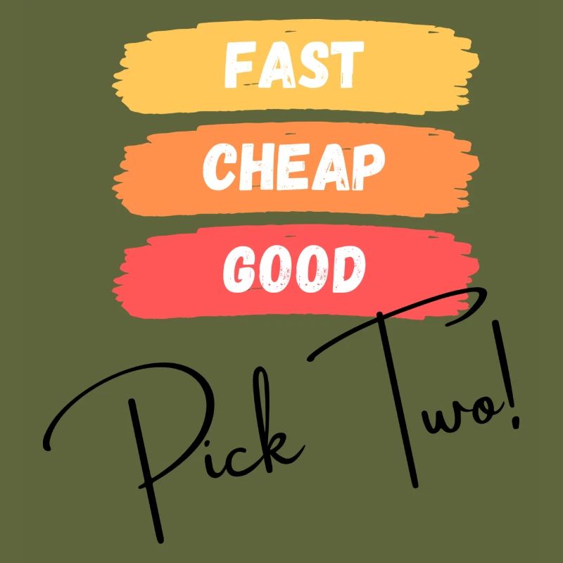 Fast, cheap, good - pick two!