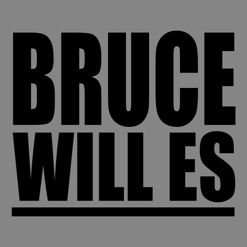 Bruce Will Es - PrintShirt.at