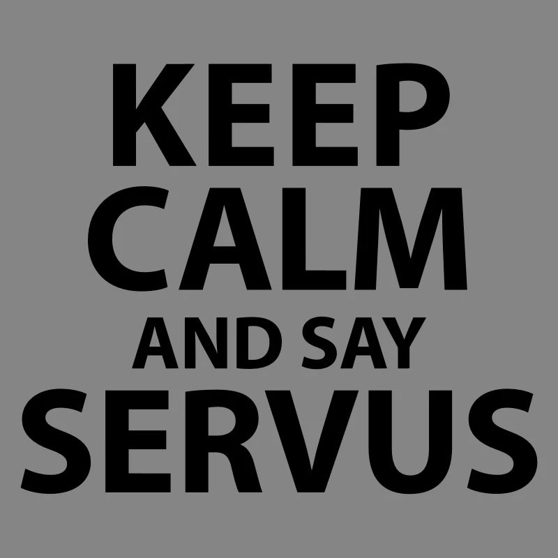 Keep calm and say Servus