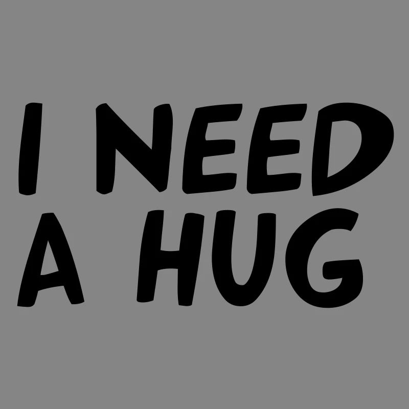 I NEED A HUG