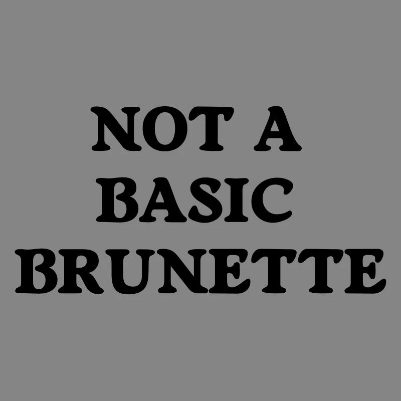 not a basic brunette