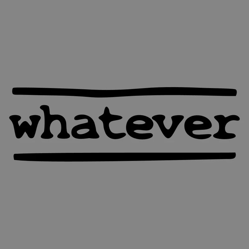 whatever