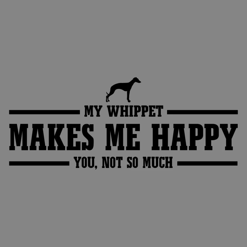 WHIPPET makes me happy