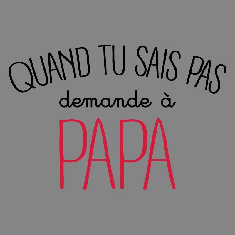 Quand Tu Sais Pas Demande à Papa