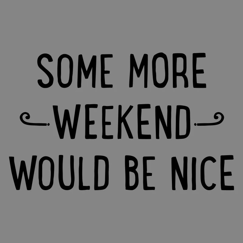 Some more weekend would be nice