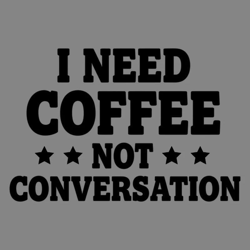 I Need Coffee Not Conversation – Morgenmuffel