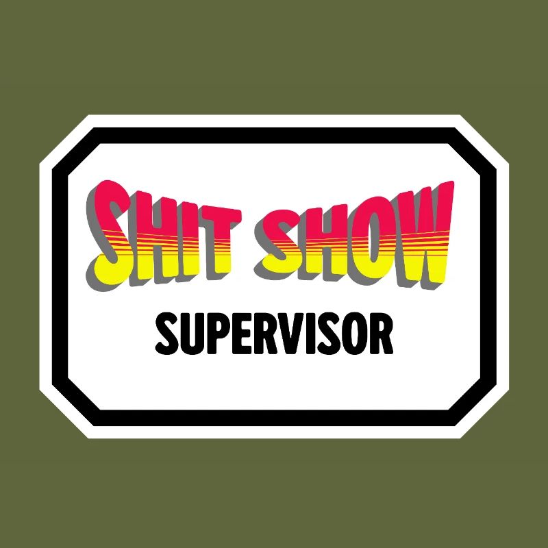 Shit Show Supervisor