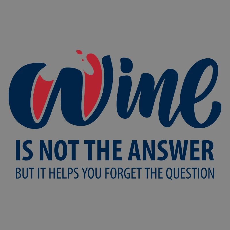 Wine is not the answer